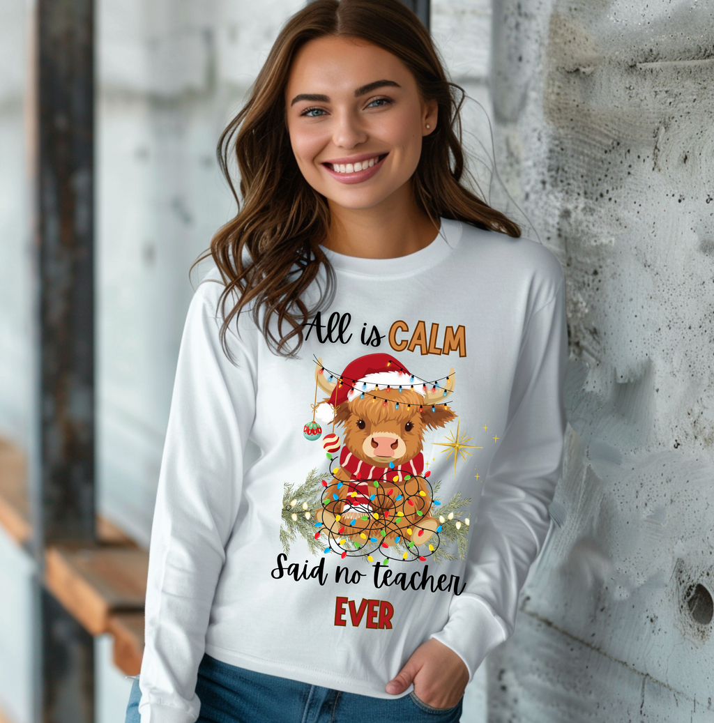 Christmas Highland Cow All Is Calm Said No Teacher Ever Long Sleeve (Copy)