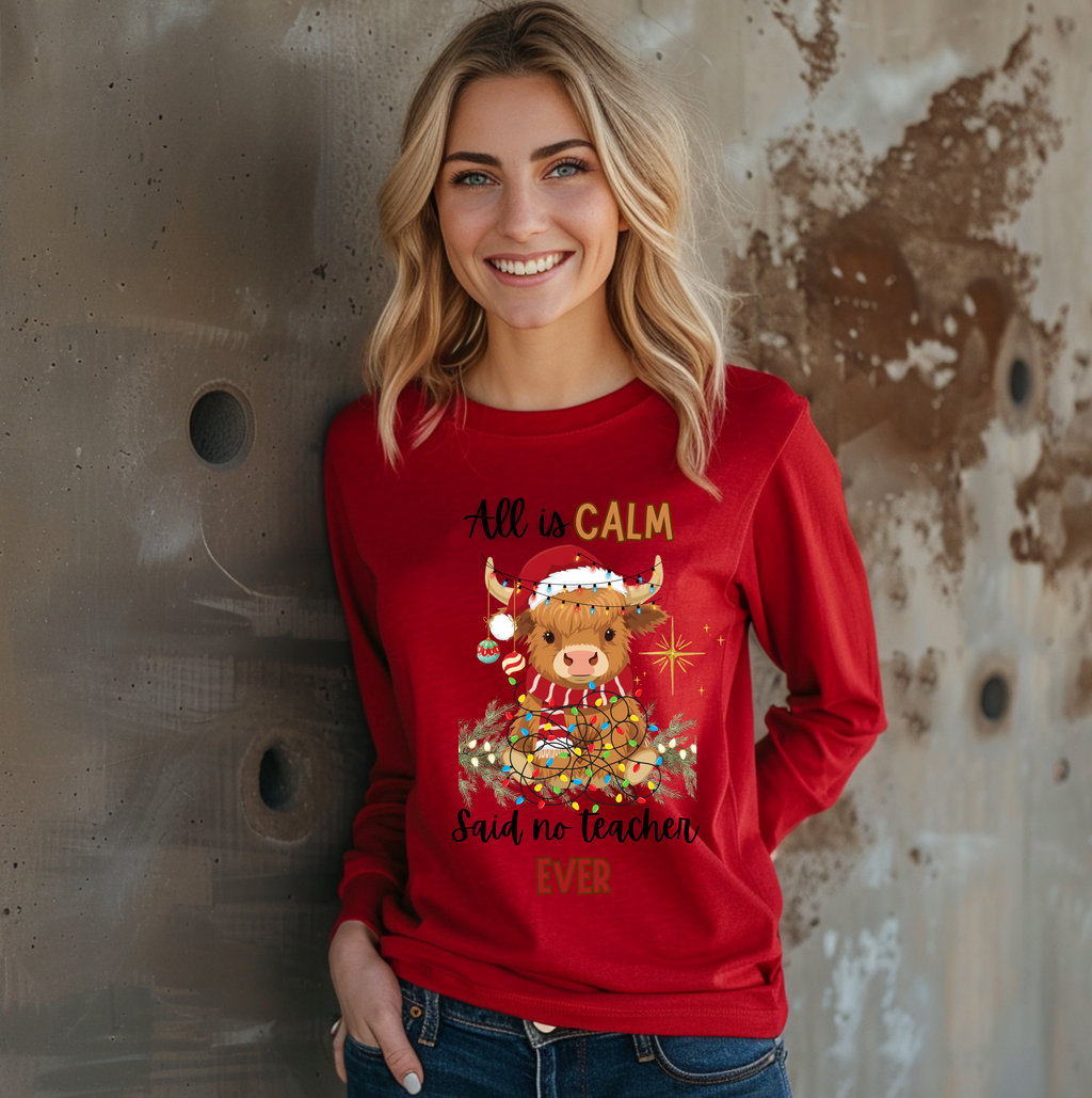 Christmas Highland Cow All Is Calm Said No Teacher Ever Long Sleeve (Copy)