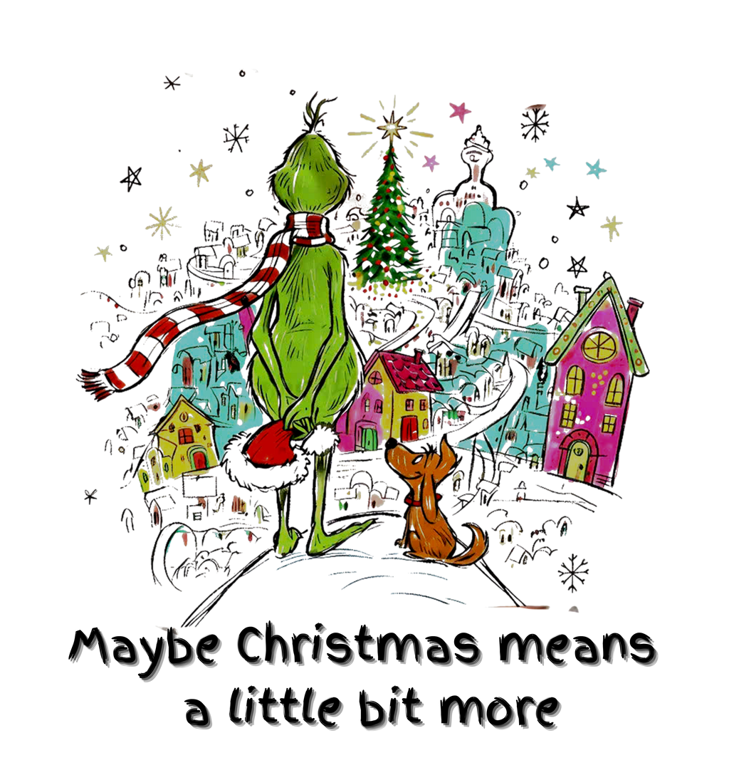 Grinch Christmas Maybe Christmas Means A little bit more